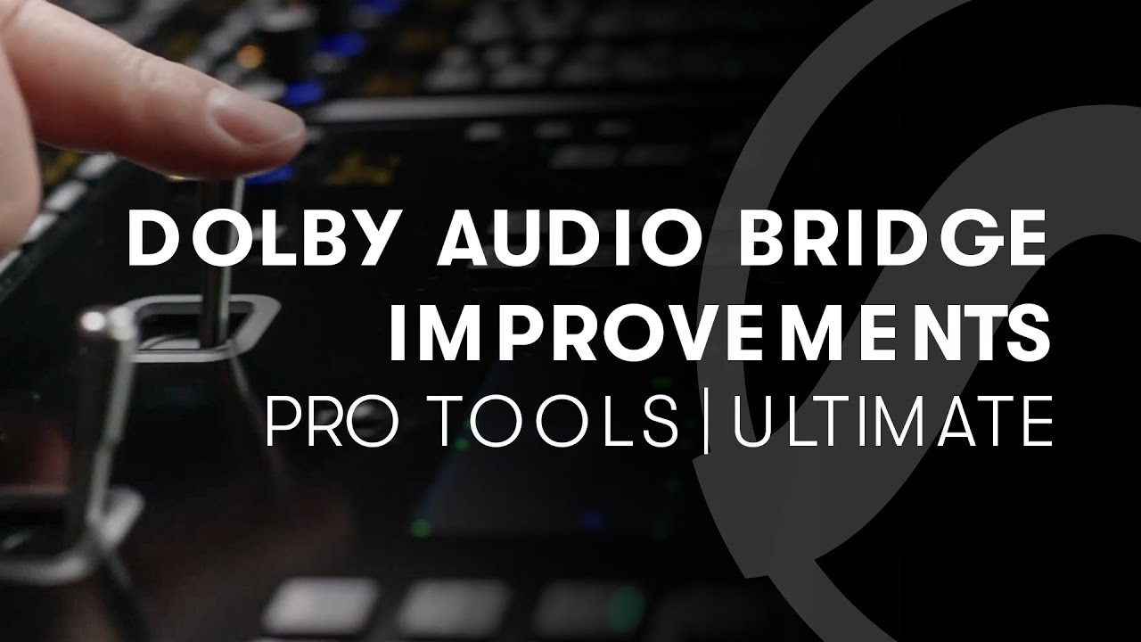 Pro Tools | Ultimate &mdash; Dolby Audio Bridge Improvements