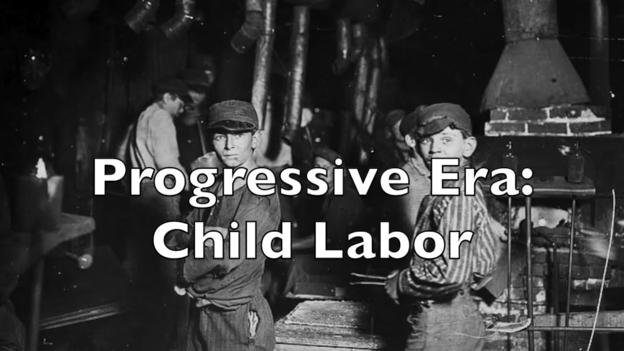 Mr. Laubach - APUSH - Progressive Era: Child Labor Reform Movement