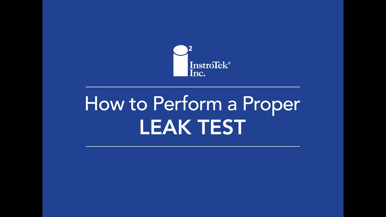 How to Perform a Proper Leak Test