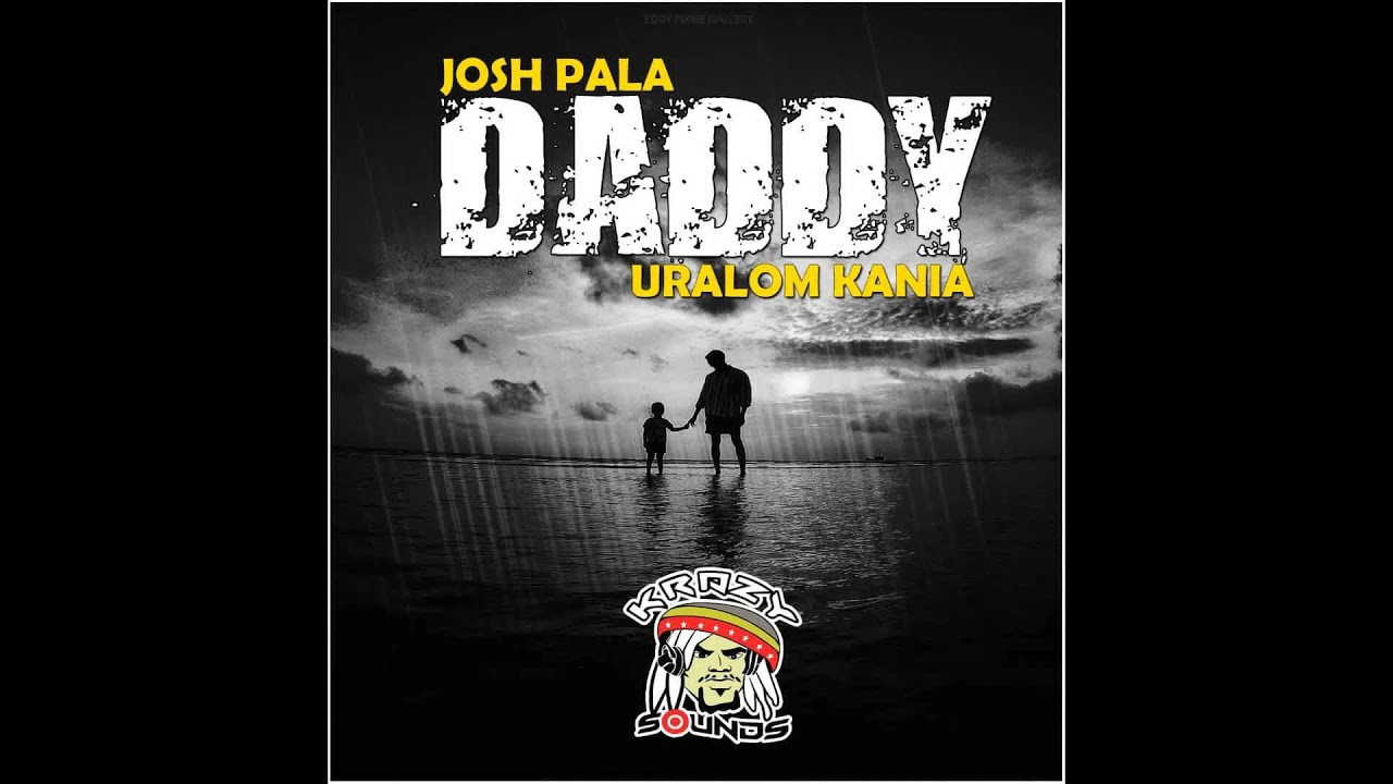 Daddy - Josh Pala x Uralom Kania #UralomKania #JoshPala #Nc #Krazy #PNGLatest