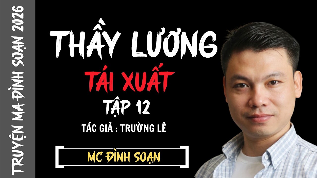 ĐÌNH SOẠN KỂ TRUYỆN MA : THẦY LƯƠNG TÁI XUẤT #12 | CHUYỆN MA ĐÌNH SOẠN MỚI NHẤT 2026