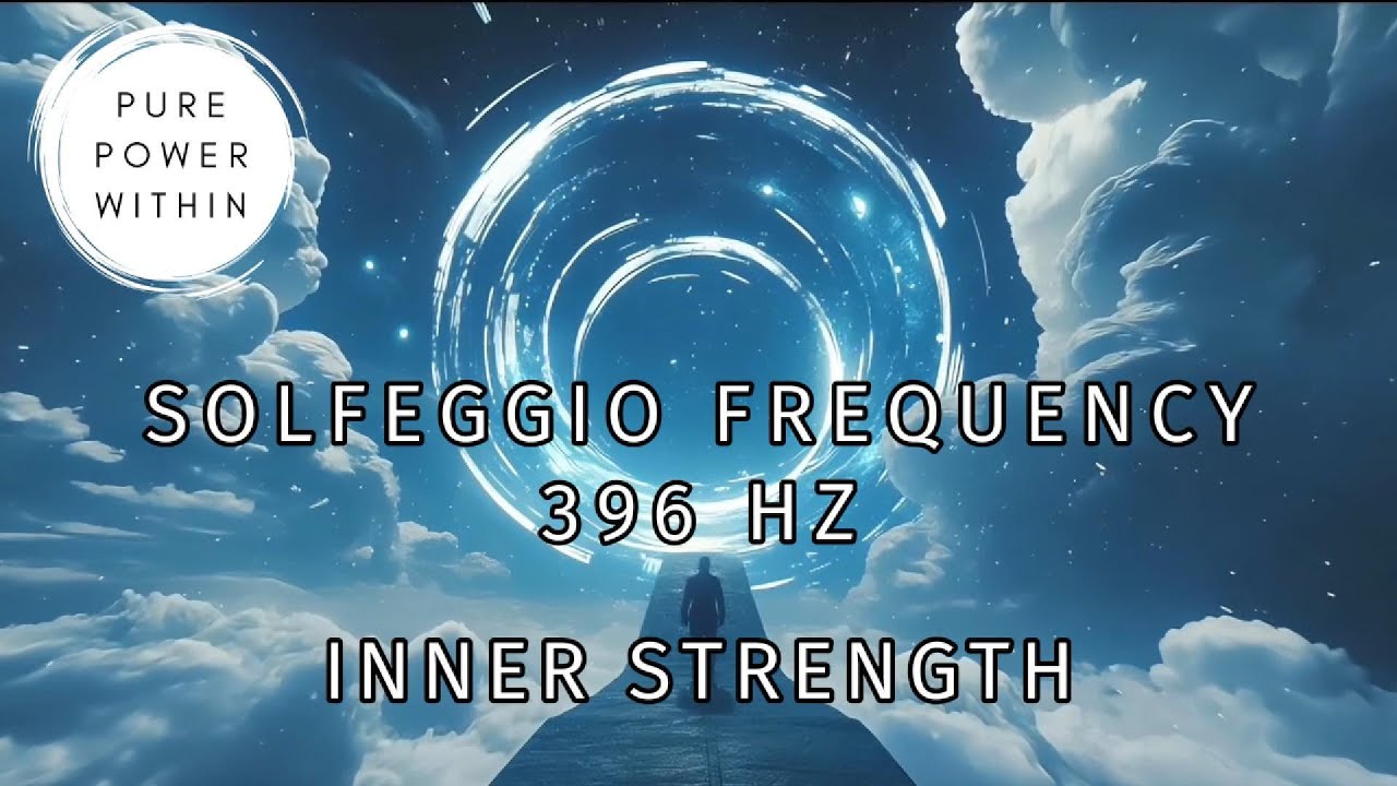 Solfeggio Frequency 396 Hz | Inner Strength | Pure Power Within
