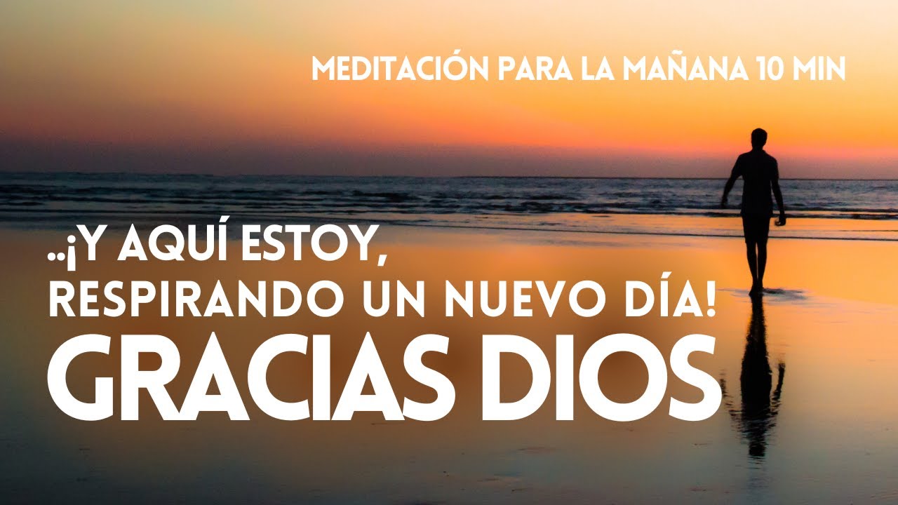 GRACIAS DIOS 😇🙏 MEDITACI&Oacute;N PARA LAS MA&Ntilde;ANAS | GRATITUD 10 min ☀️ REFLEXIONES | MINDFULNESS