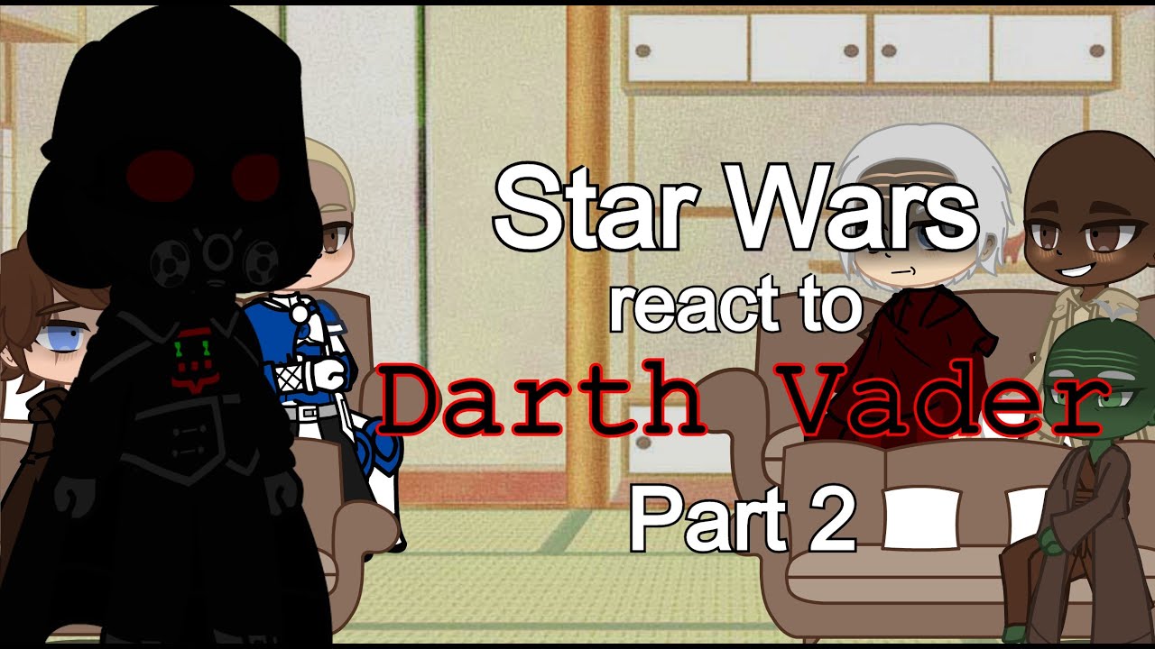 Star Wars reacts to Darth Vader (Part 2)