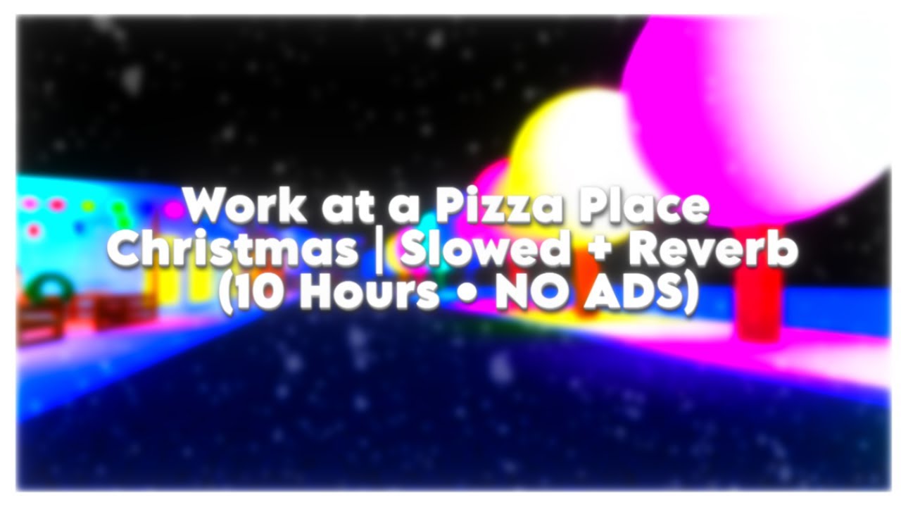10 Hours of Roblox Christmas Day Music &ndash; Slowed + Reverb (Work at a Pizza Place &bull; NO ADS)