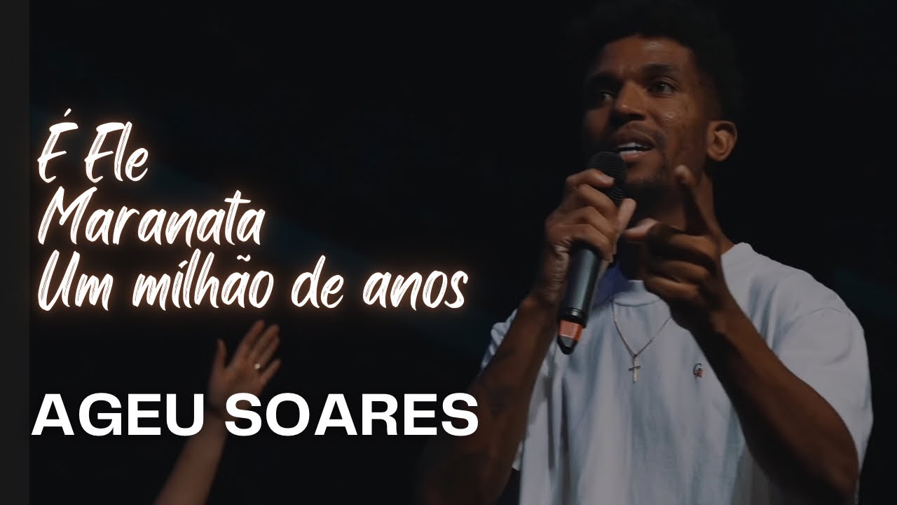 AGEU SOARES | &Eacute; ELE/MARANATA/UM MILH&Atilde;O DE ANOS