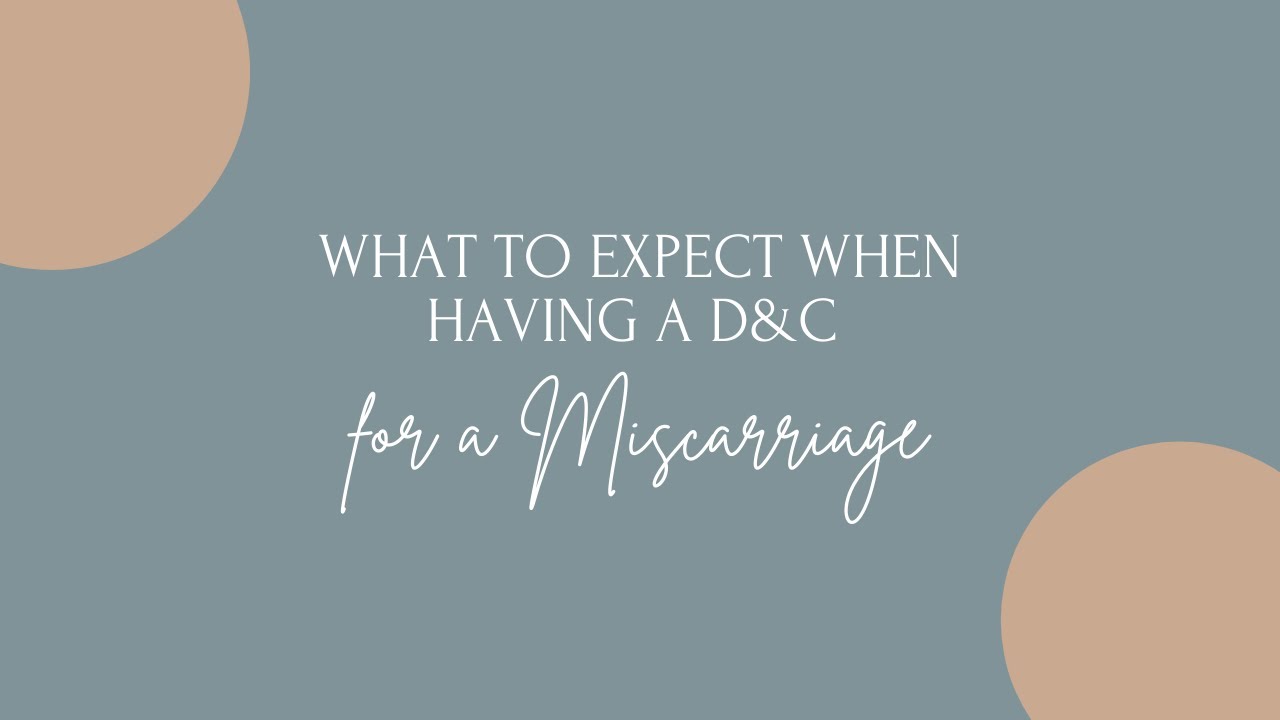 What to Expect When Having a D&C for a Miscarriage