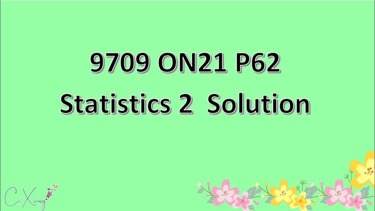 9709/62/O/N/21 CAIE A-level Statistics 2 Solution