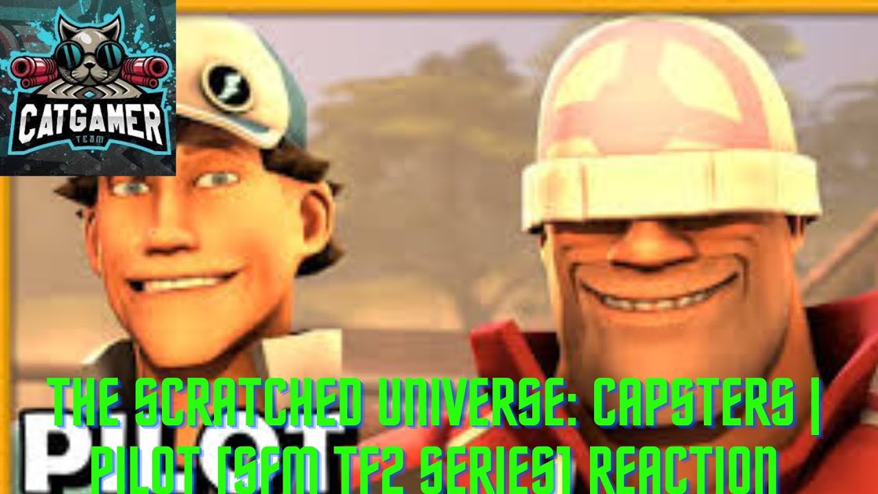The Scratched Universe: Capsters | PILOT [SFM TF2 Series] Reaction