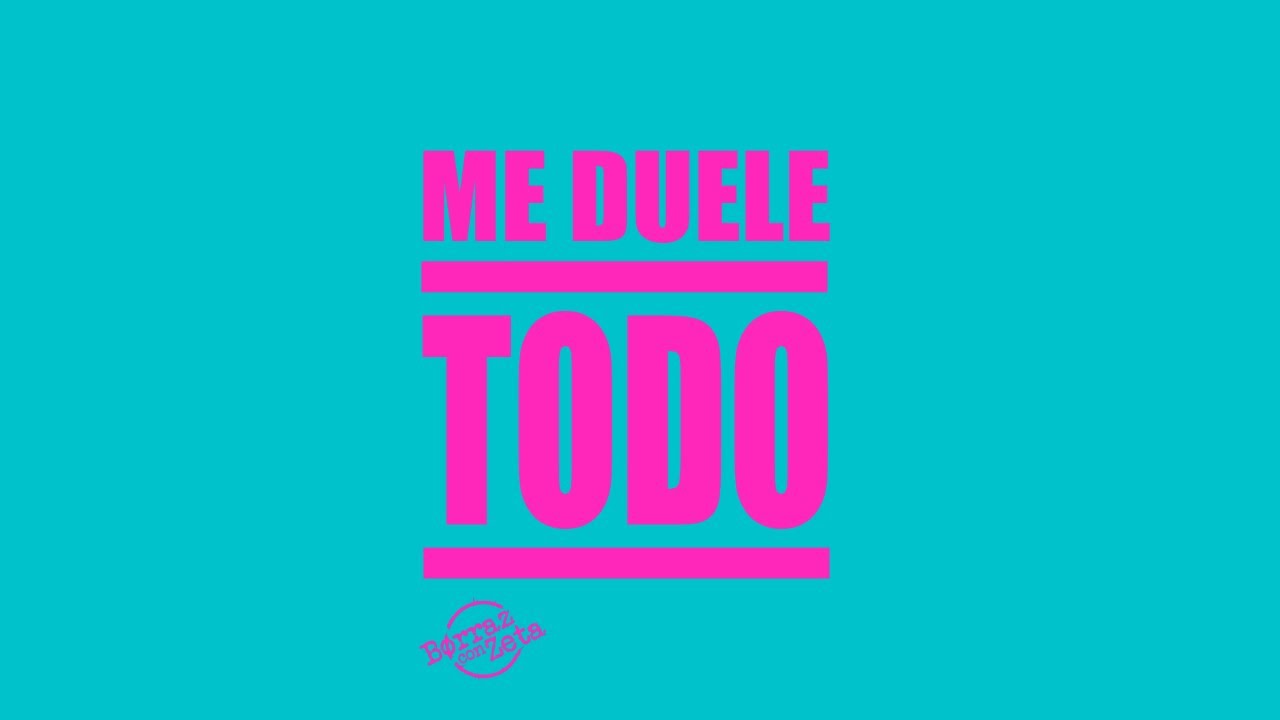 Borraz con Zeta - Me Duele Todo