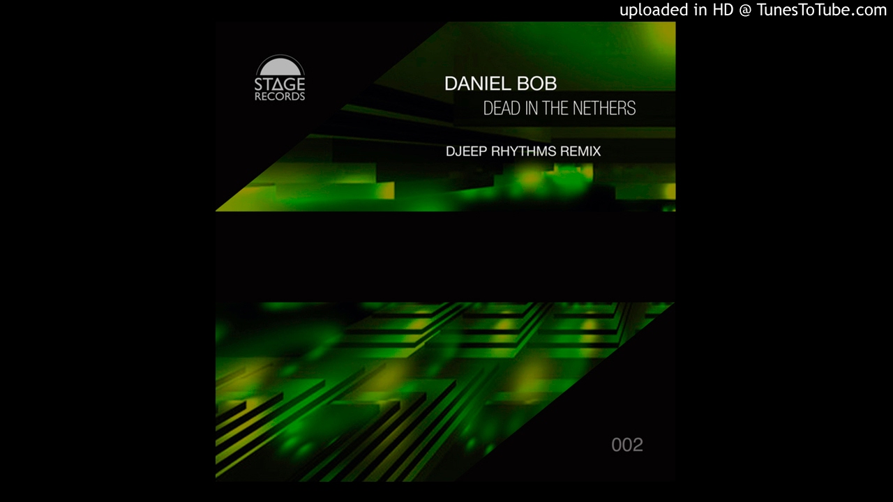 Daniel Bob - Dead In The Nethers (Djeep Rhythms Remix) Stage Records 2015
