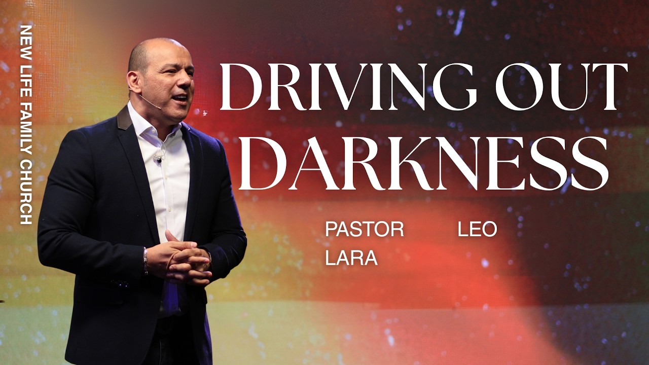 Driving out Darkness | Pastor Leo Lara
