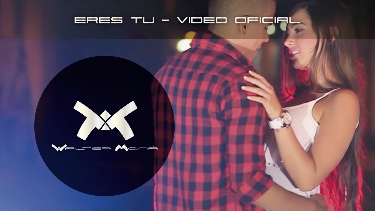 WALTER MONA -ERES TU (VIDEO OFICIAL)