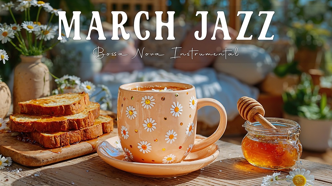 March Jazz ☕🌸 Bossa Nova Instrumental & Good Mood Coffee Jazz Music for Work, Study, Relax