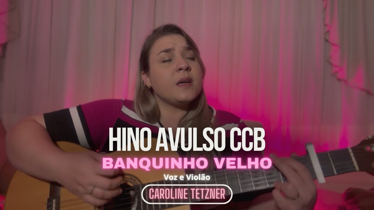 HINO AVULSO CCB - Banquinho Velho -Caroline Tetzner (Voz e Viol&atilde;o)