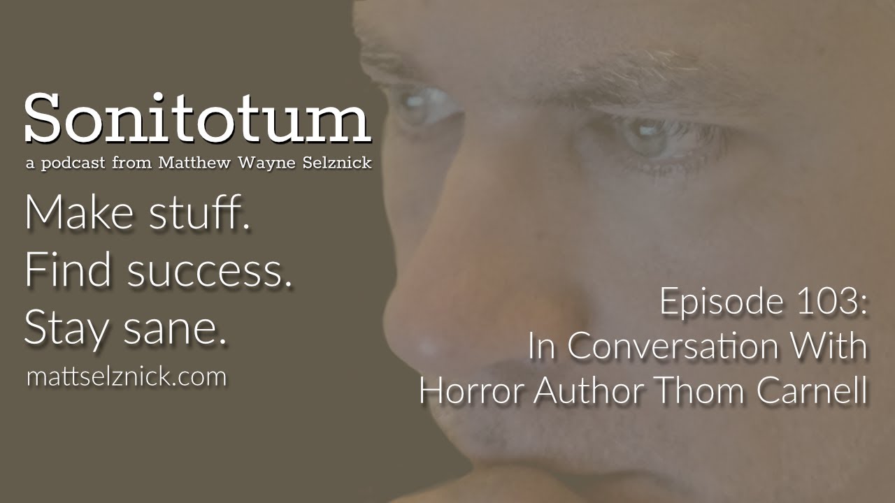 103: In Conversation w/ Horror Author Thom Carnell (Sonitotum w/ Matthew Wayne Selznick YT Edition)