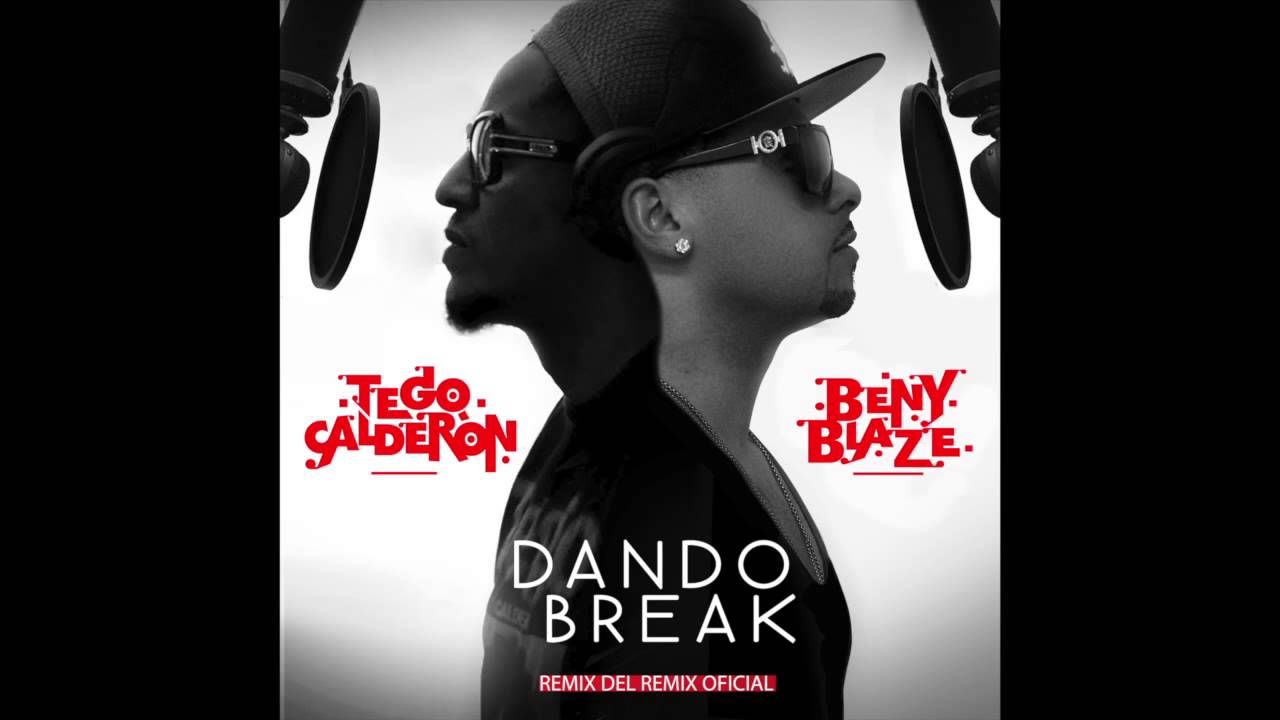 Tego Calderon ft. Beny Blaze - Dando Break (Remix del Remix)