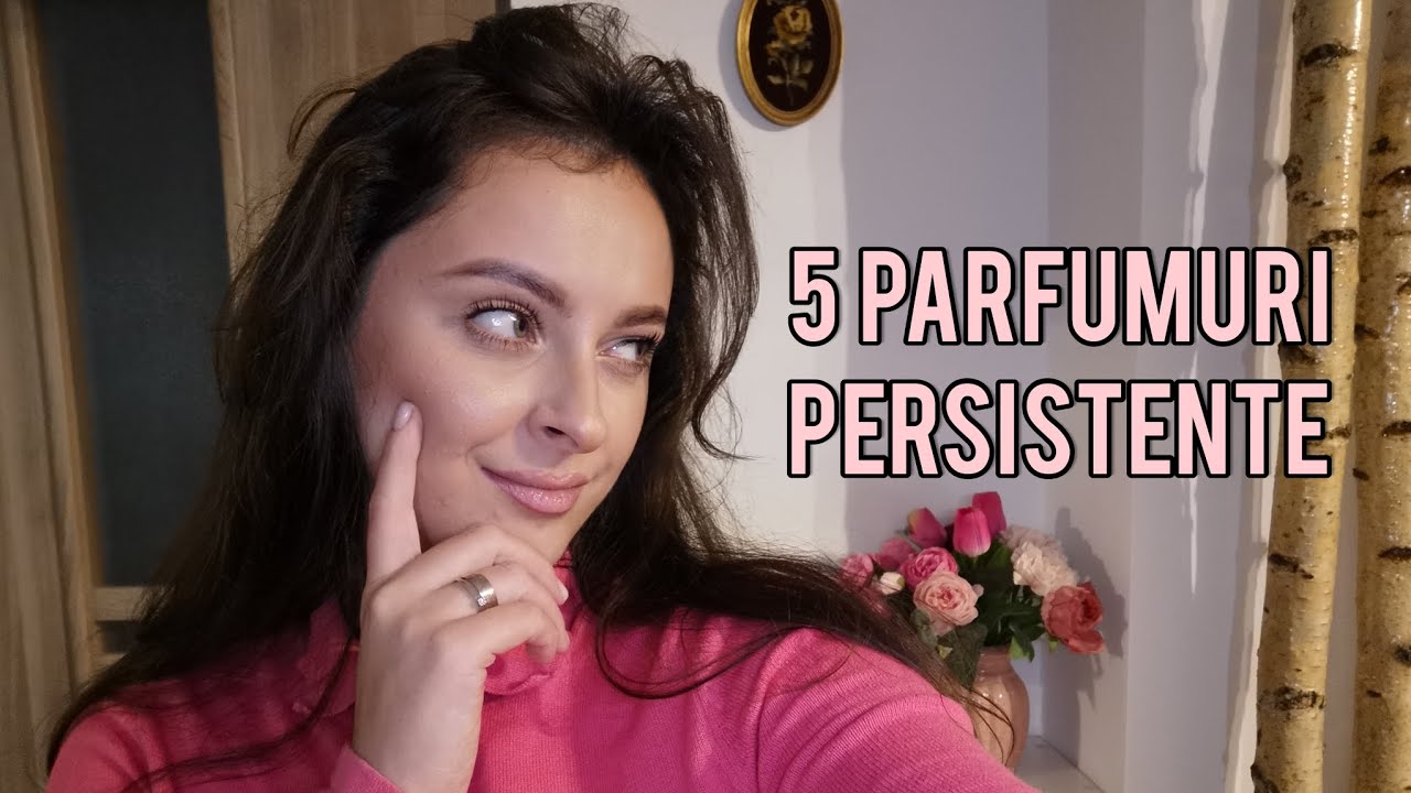 5 Parfumuri persistente