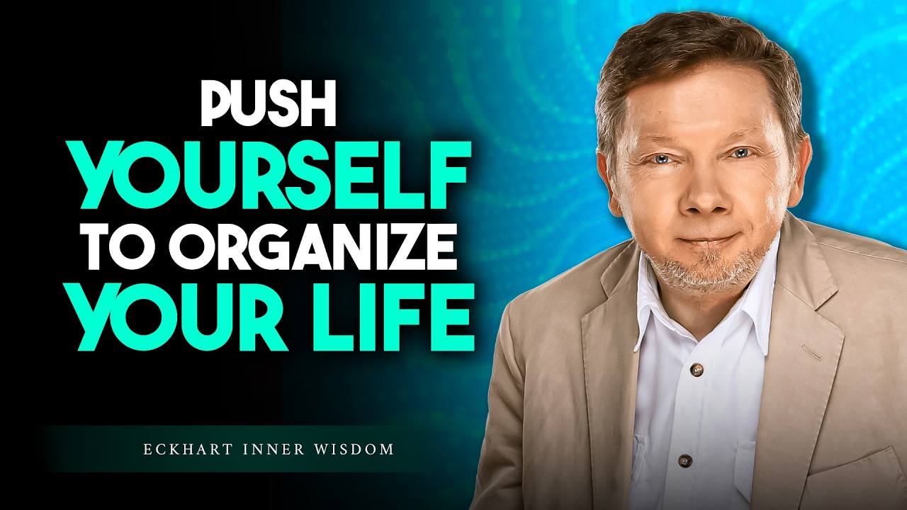 Push Yourself to Organize Your Life – Your Future Depends on It | Eckhart Tolle Reminder