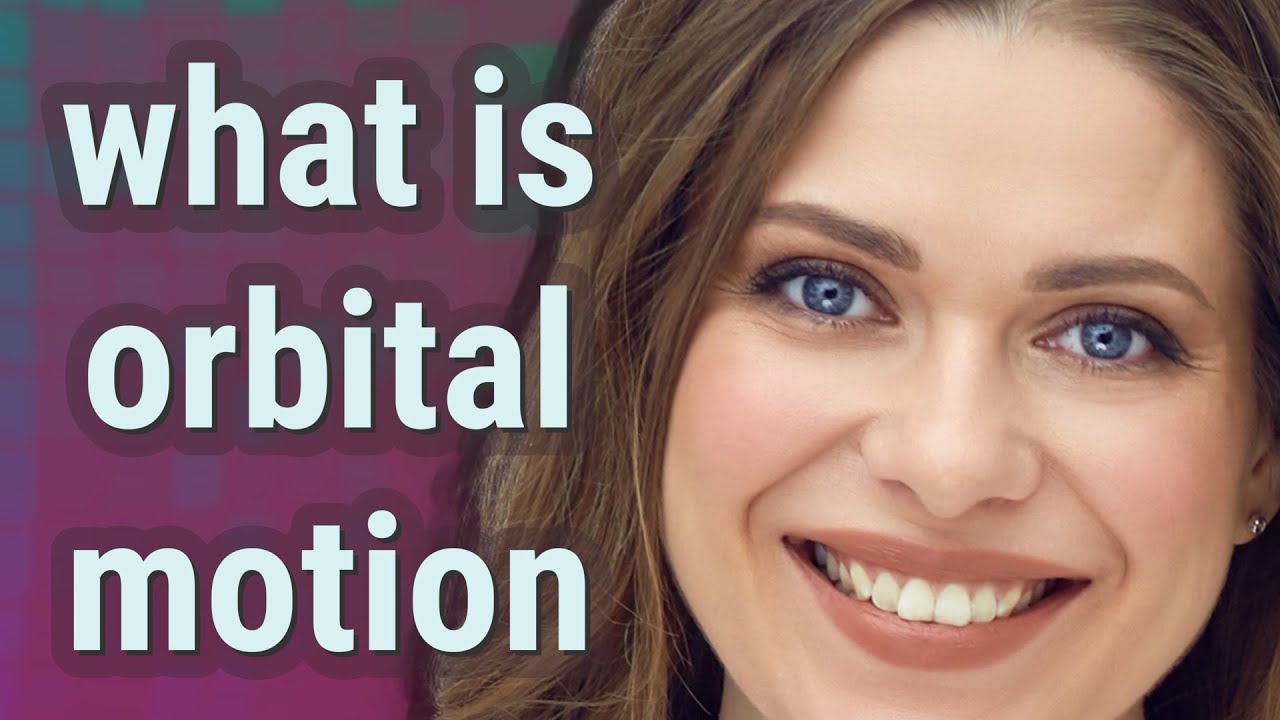 Orbital motion | meaning of Orbital motion