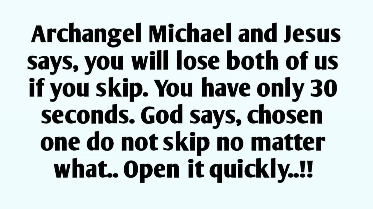 📃Archangel Michael and Jesus says, you will lose both of us if you skip  You have only 30 seconds