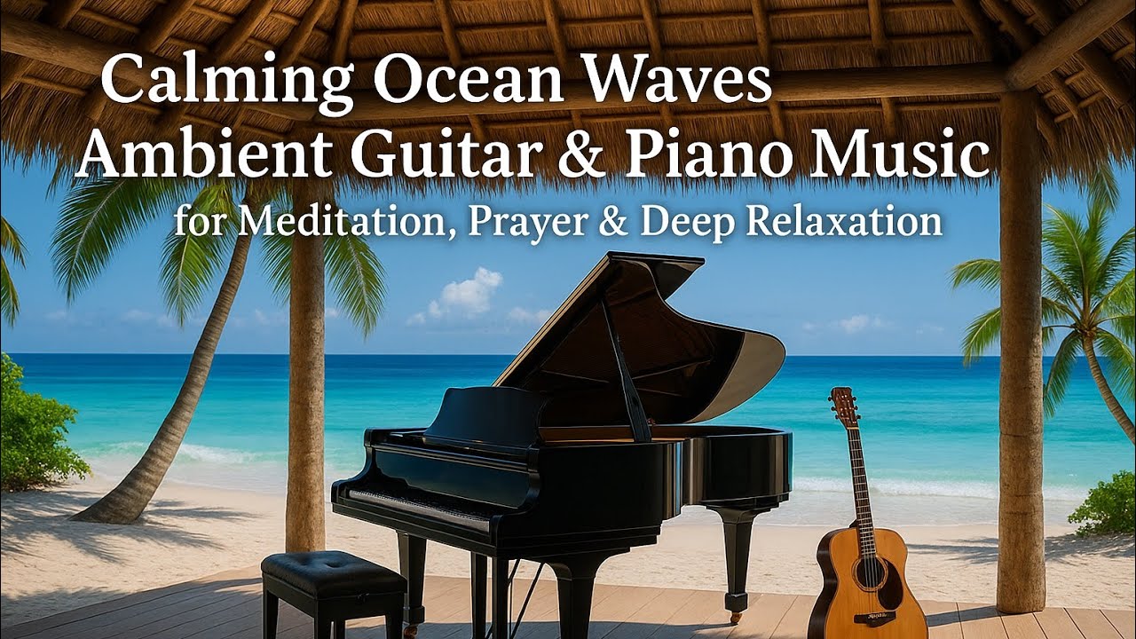 Calming Ocean Waves • Ambient Guitar & Piano Music for Prayer, Meditation & Sleep