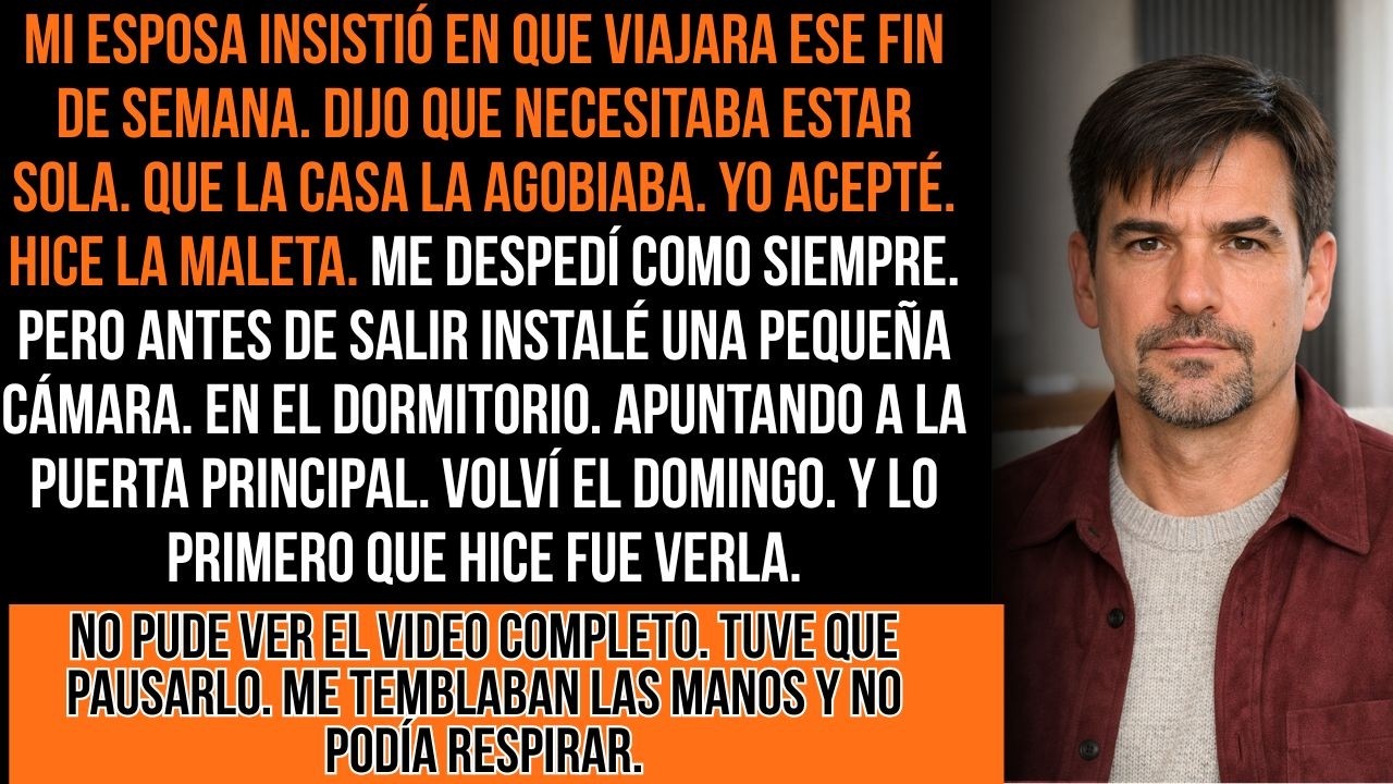 Mi Esposa Me Pidió Que Viajara Ese Fin De Semana. Instalé Una Cámara. Vi La Grabación Del Viernes...