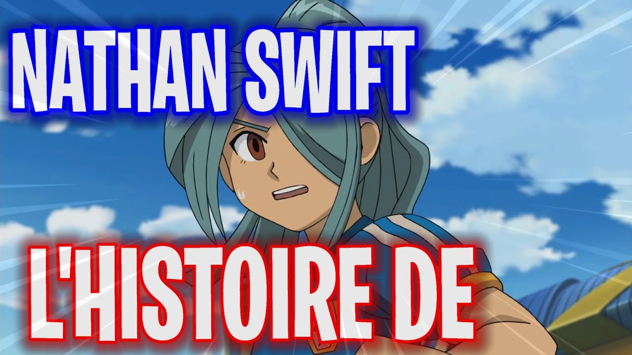 L'HISTOIRE DE NATHAN SWIFT ? (Inazuma Eleven)