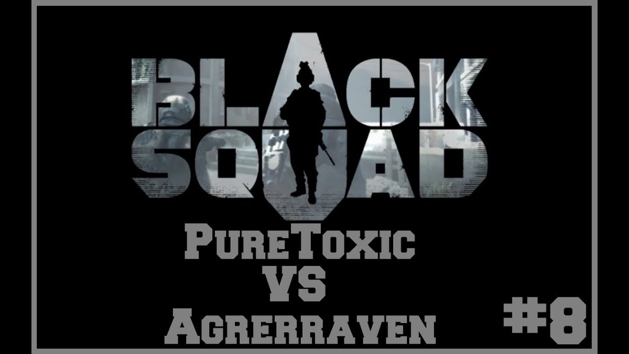 PureToxic VS Agrerraven - BlackSquad #8