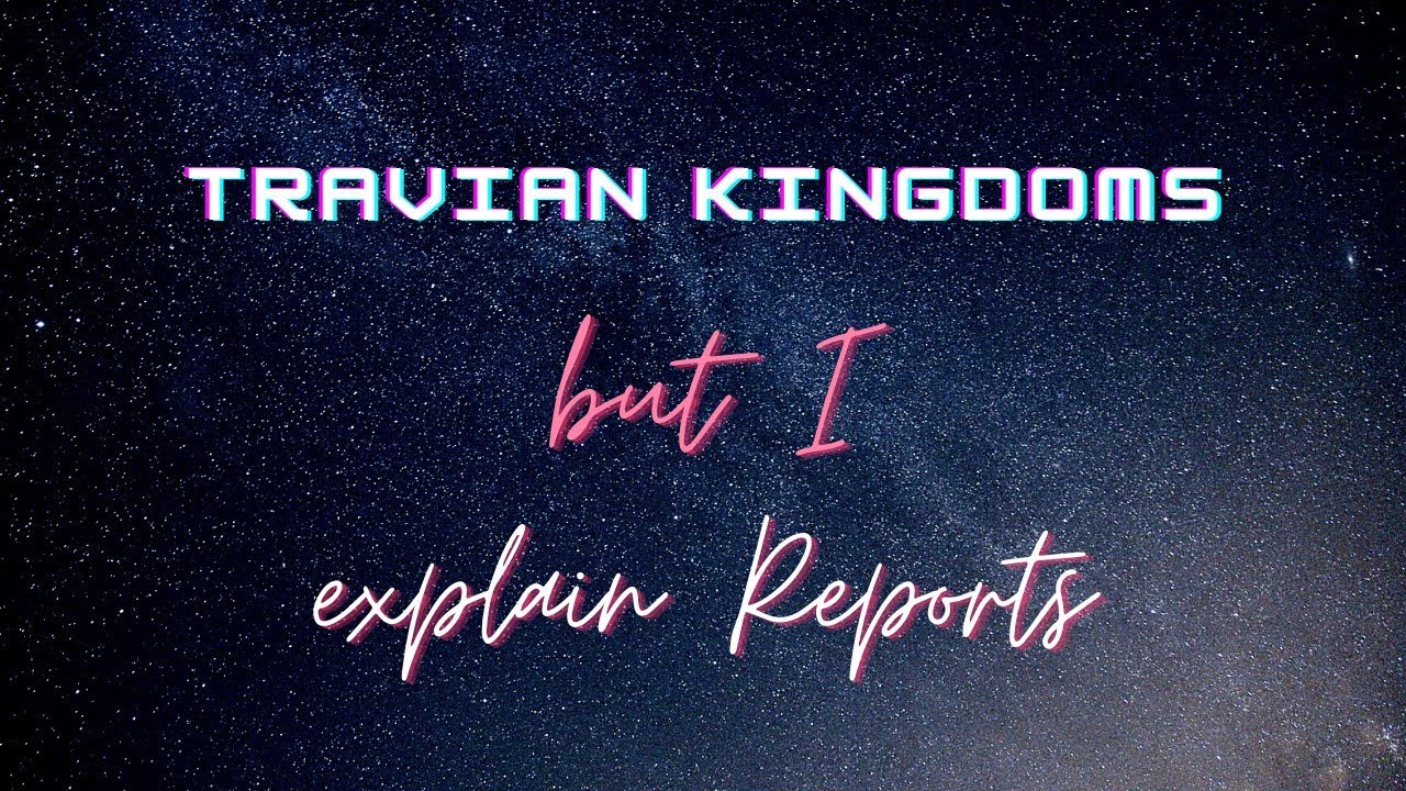 Travian Kingdoms But I explain what are Reports and how you can share them