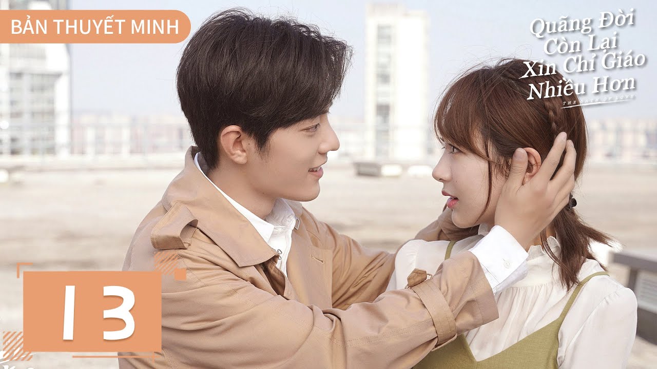 THUYẾT MINH | Dư Sinh Xin Chỉ Giáo Nhiều Hơn - Tập 13 | Dương Tử & Tiêu Chiến | Ổ Mọt Phim
