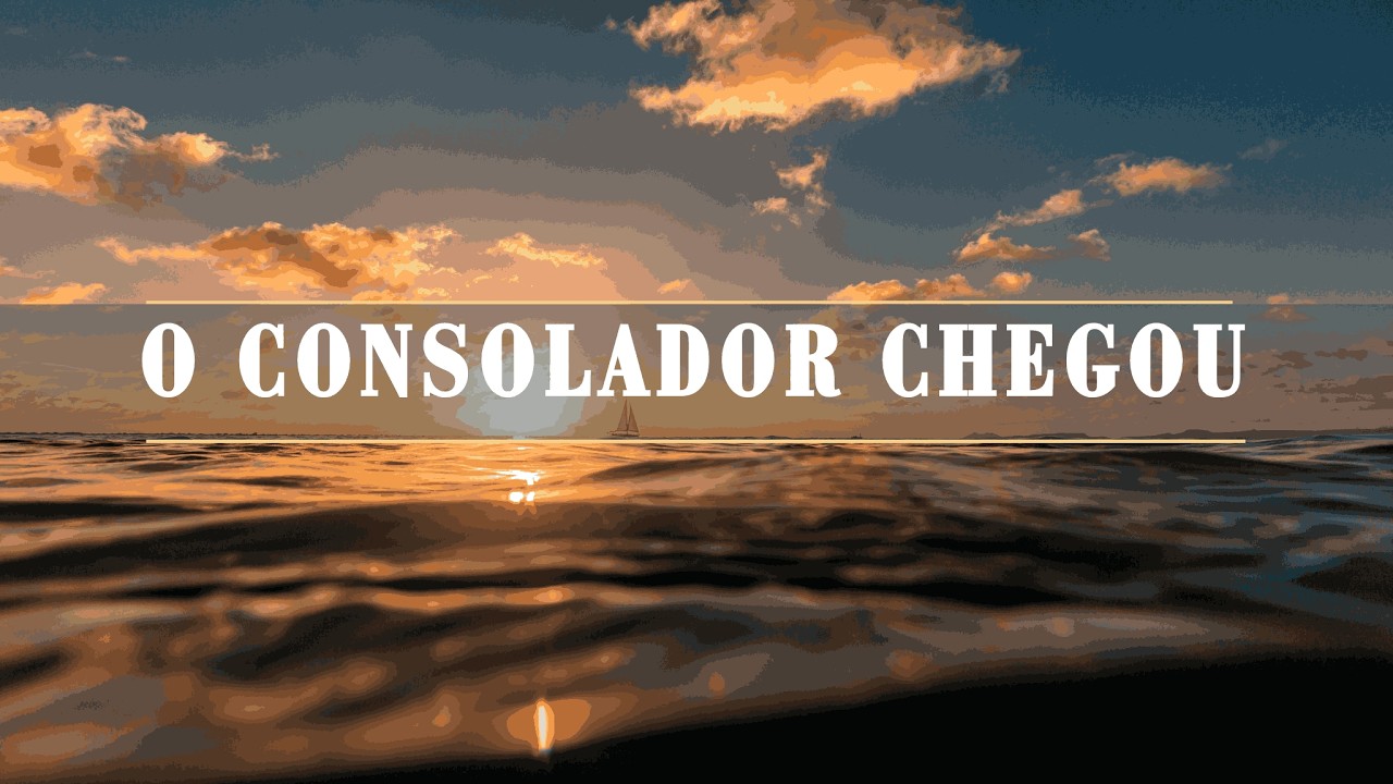 O Consolador chegou - Promessa de Jesus sobre o Consolador - Musica