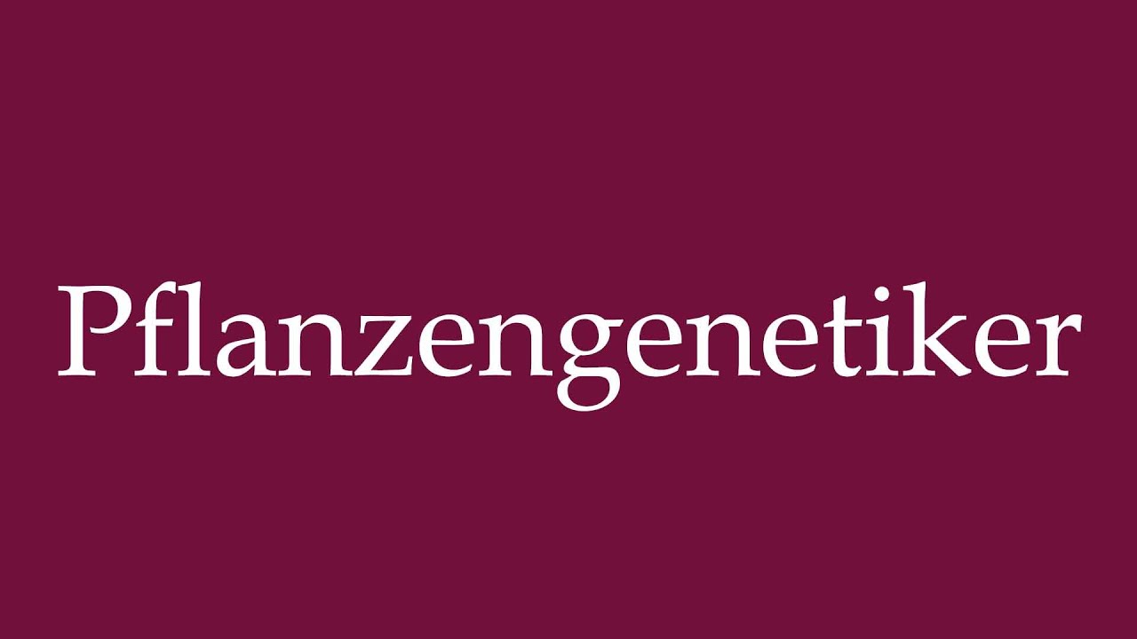 How to Pronounce ''Pflanzengenetiker'' (Plant geneticist) Correctly in German