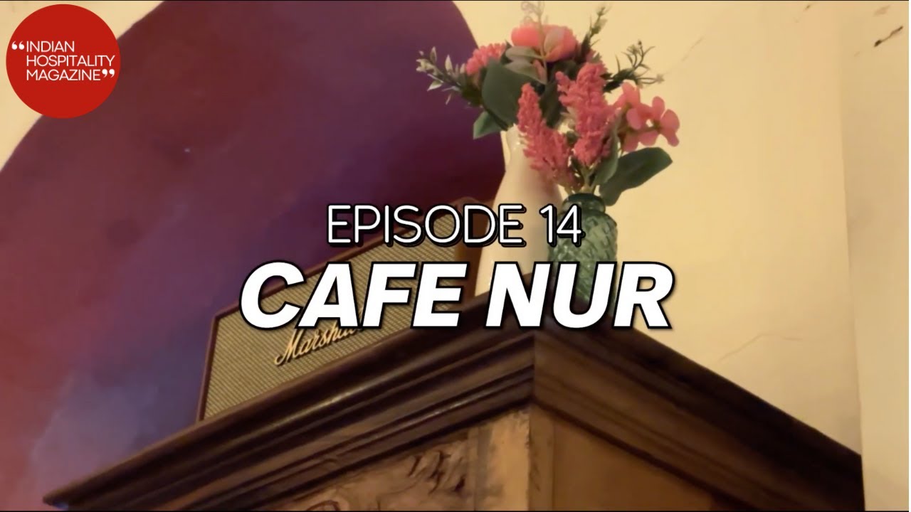 Why Café Nur Is Mumbai’s Most Soulful Heritage Café | Indian Hospitality Magazine EP14