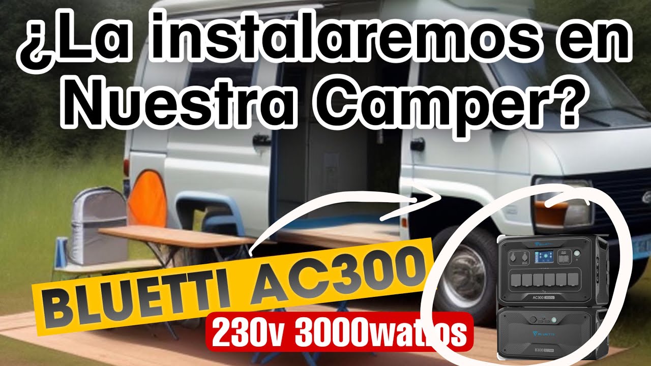 BLUETTI AC300 ¿Solución a nuestra furgo?