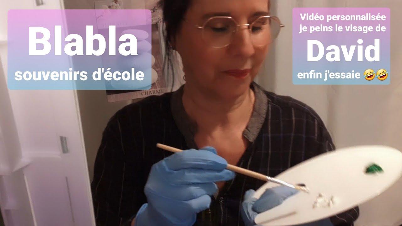 Asmr francais vidéo personnalisée je peins le visage de David et Blabla,souvenirs d'école