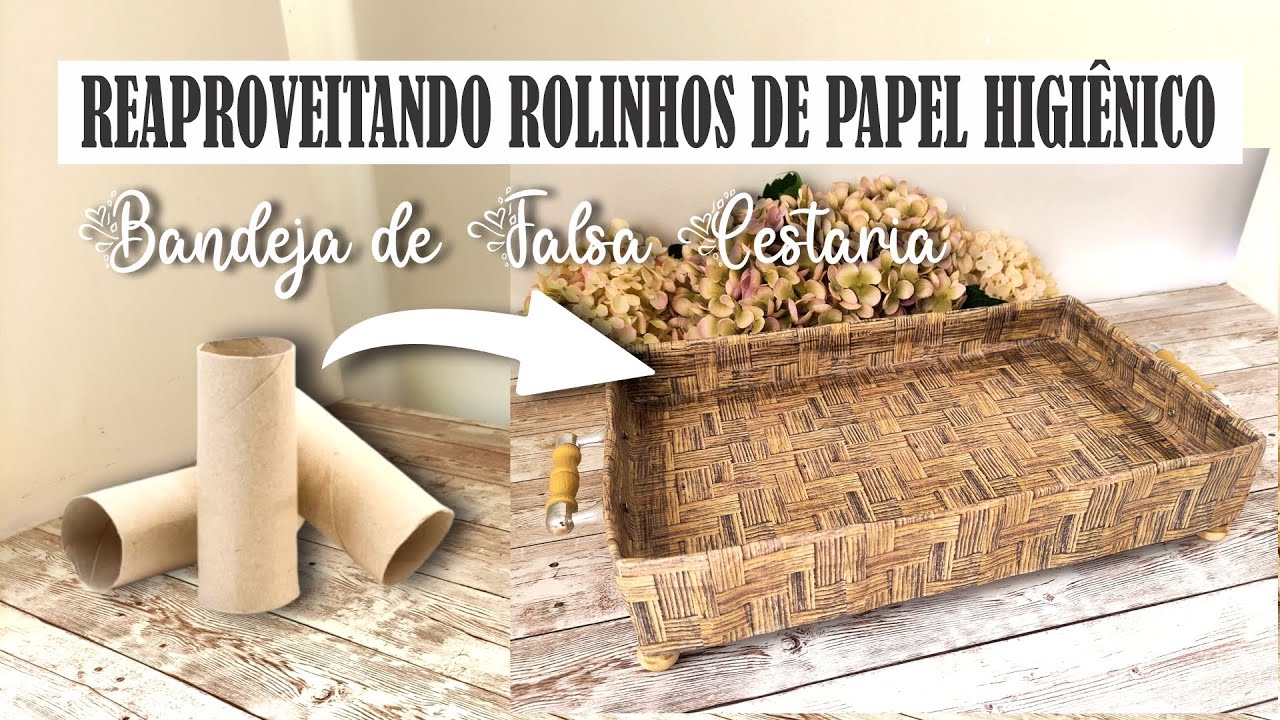 DIY | FAÇA UMA BANDEJA INCRÍVEL REAPROVEITANDO ROLINHOS DE PAPEL HIGIÊNICO |  FALSA CESTARIA