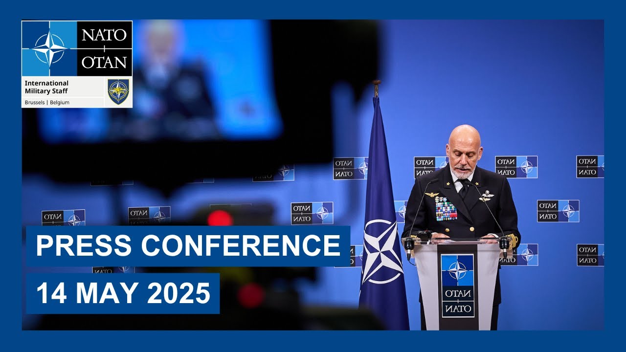 Press Conference following NATO Military Committee in Chiefs of Defence Session, 14 May 2025