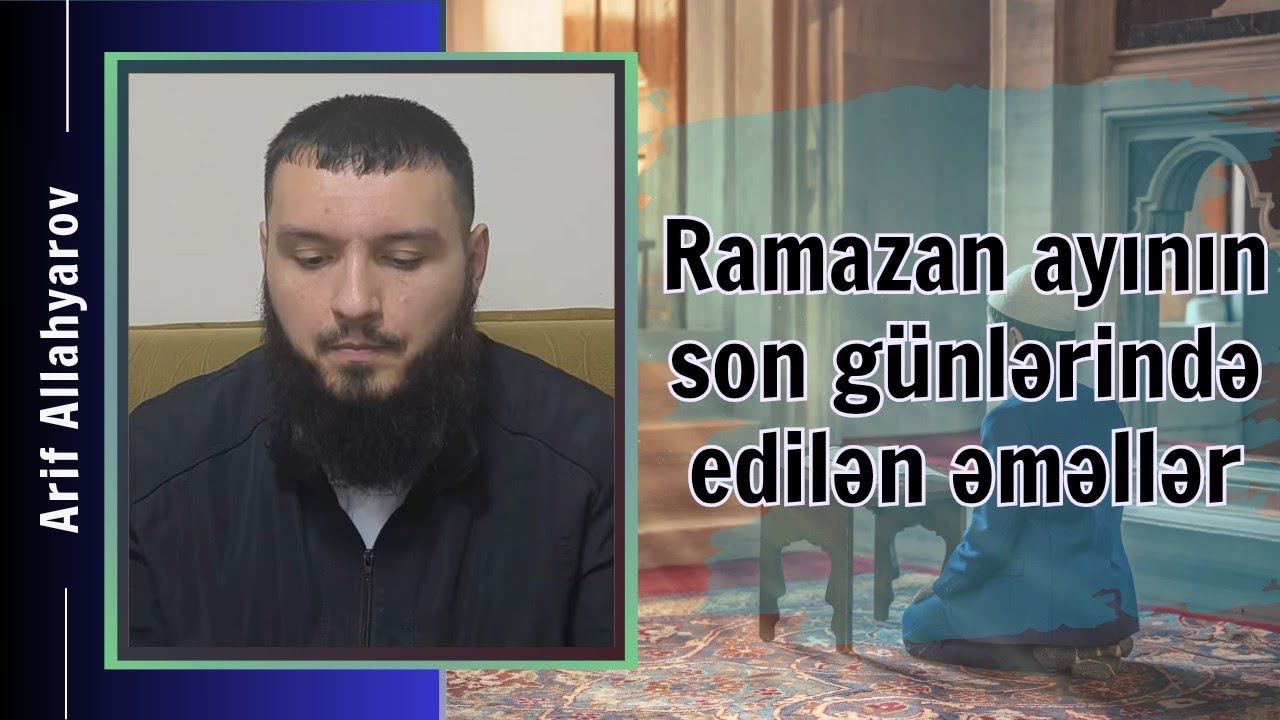 RAMAZAN AYININ SON GÜNLƏRİNDƏ EDİLƏN ƏMƏLLƏR. 