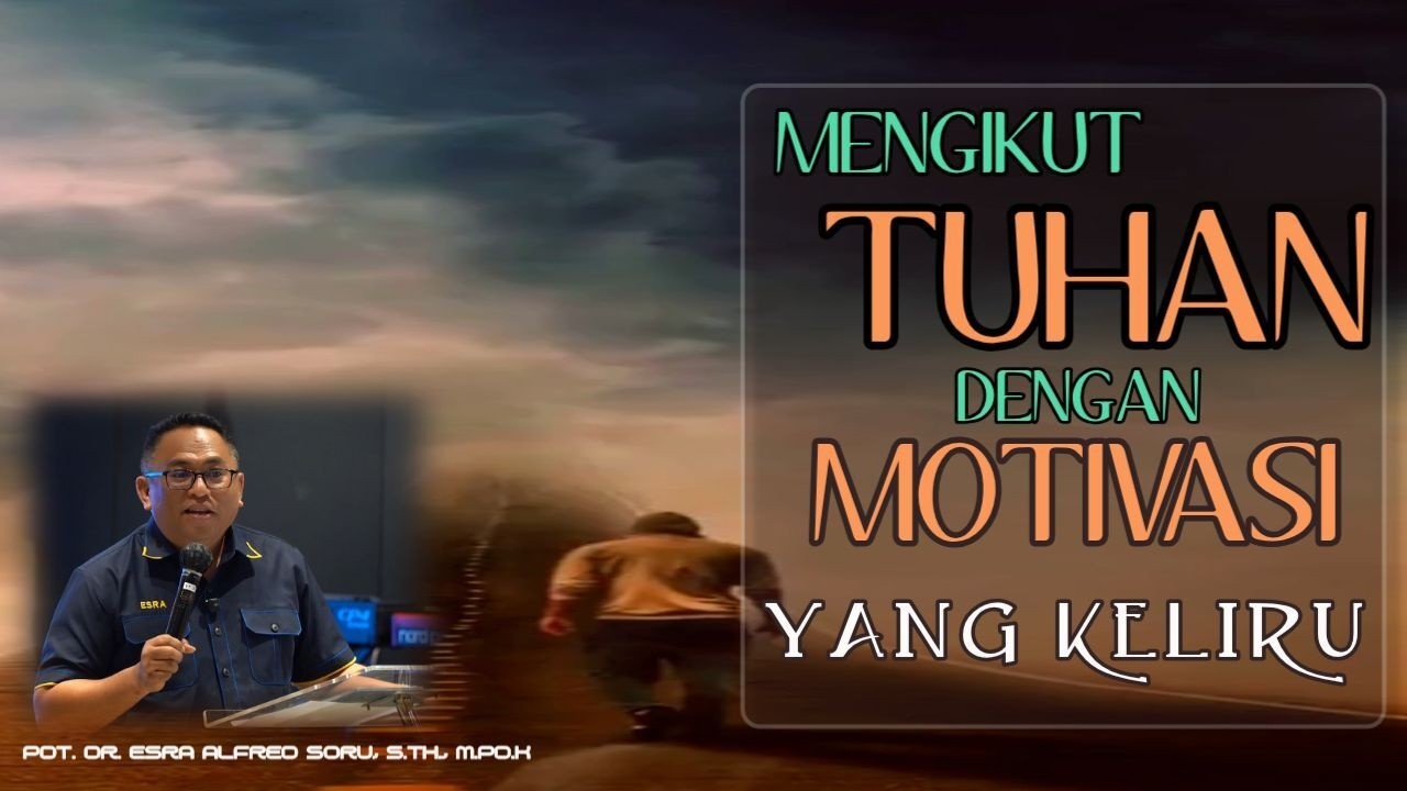 Pdt. Dr. Esra Soru : MENGIKUT TUHAN DENGAN MOTIVASI YANG KELIRU