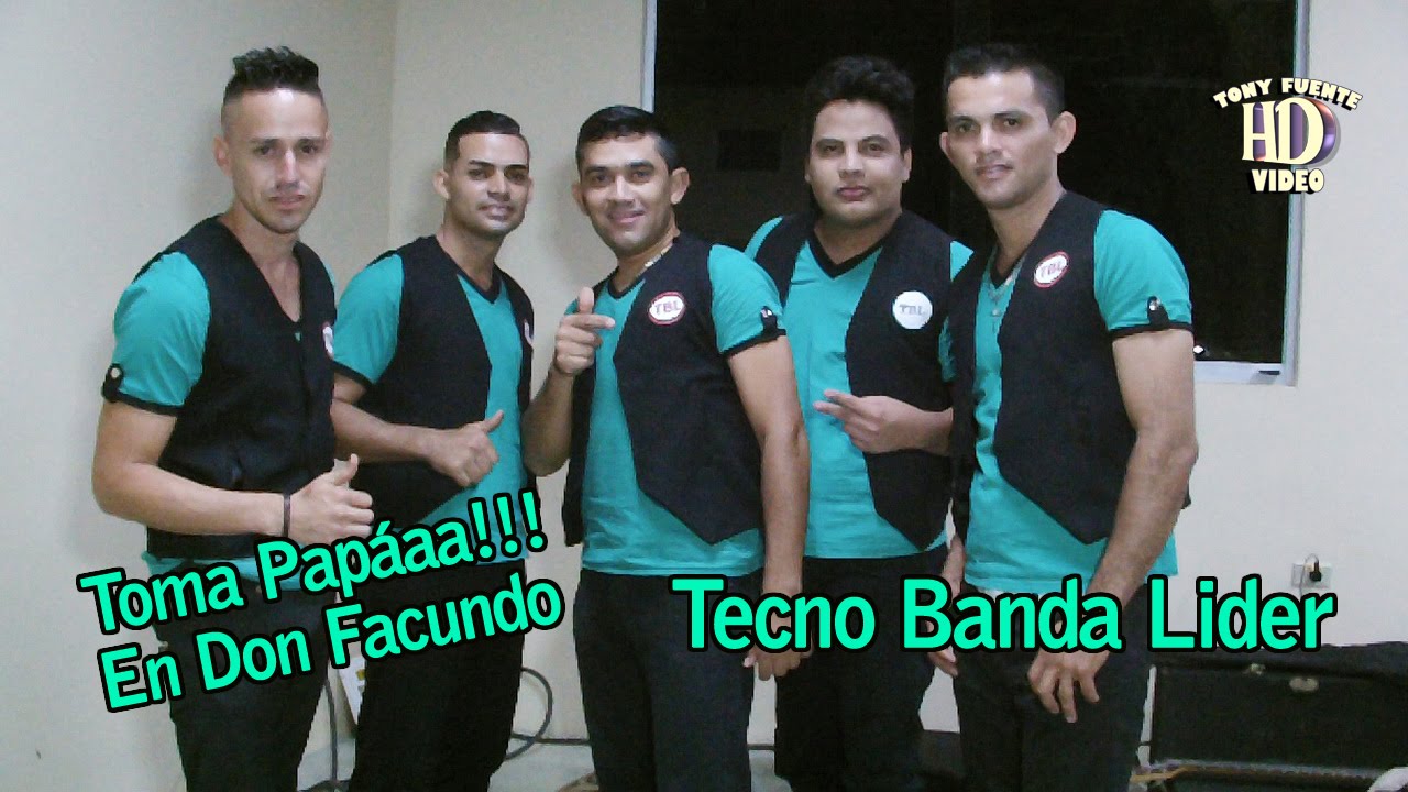 Tecno Banda Lider/Toma Papáaa/Don Facundo/Tony Fuente Video HD