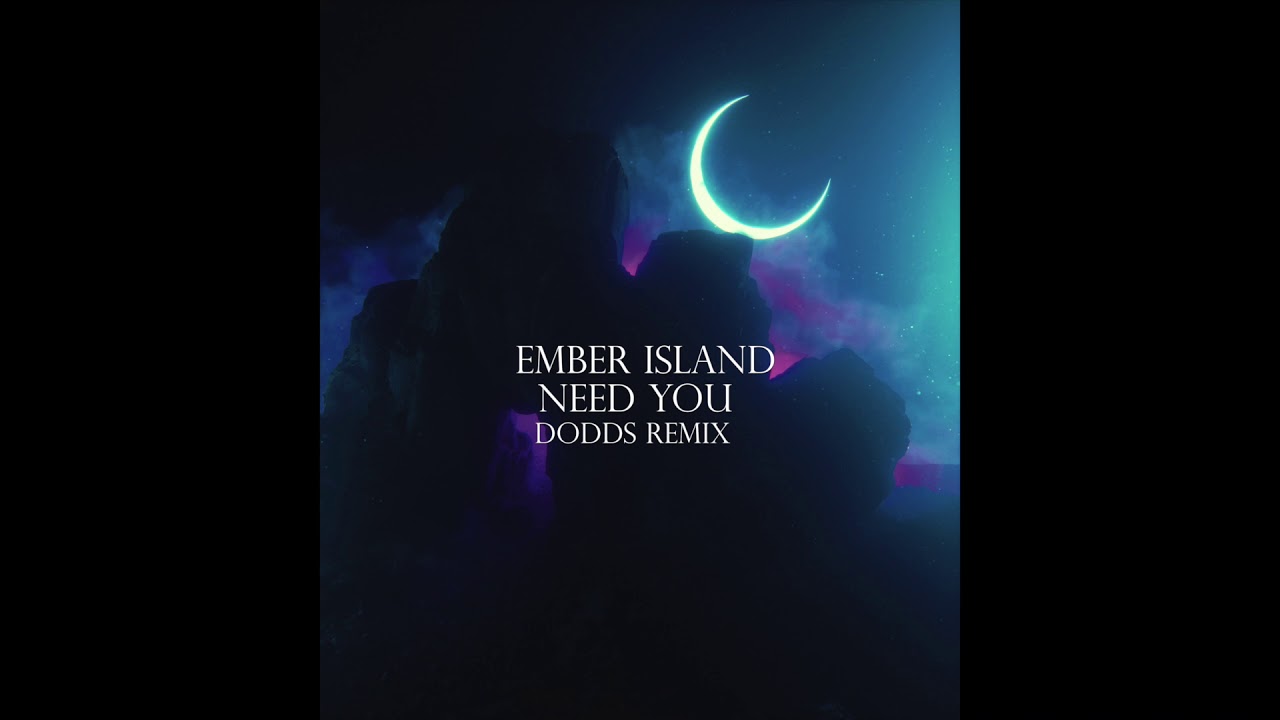 Ember Island - Need You (DoddS Remix)