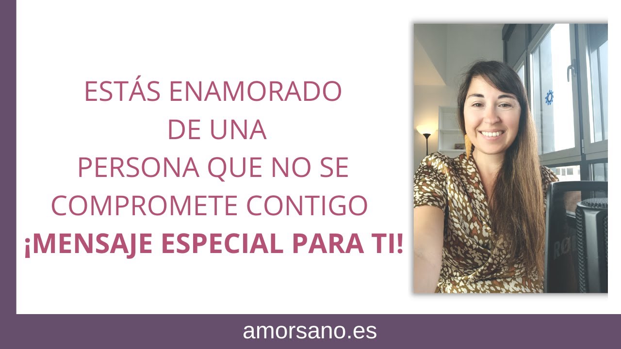 Estás Enamorado De Alguien Que No Se Compromete Contigo ¡Mensaje Especial Para Ti!