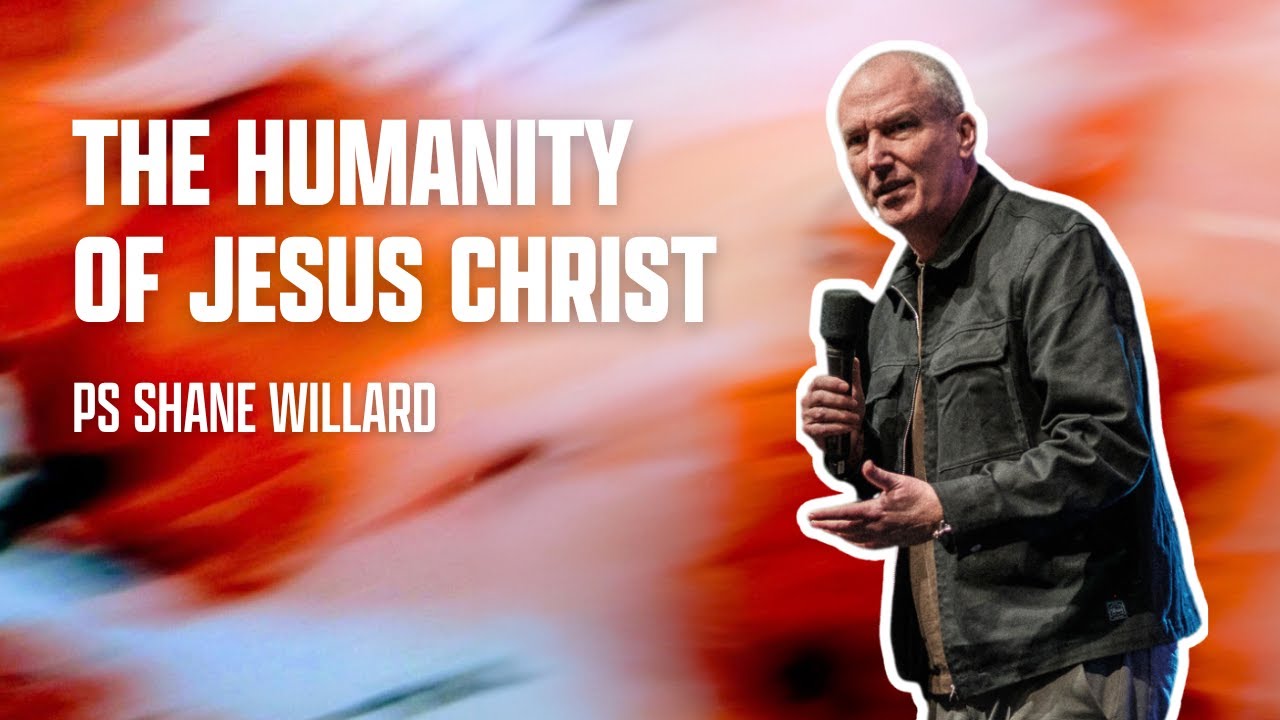 The Humanity Of Jesus Christ l Ps Shane Willard