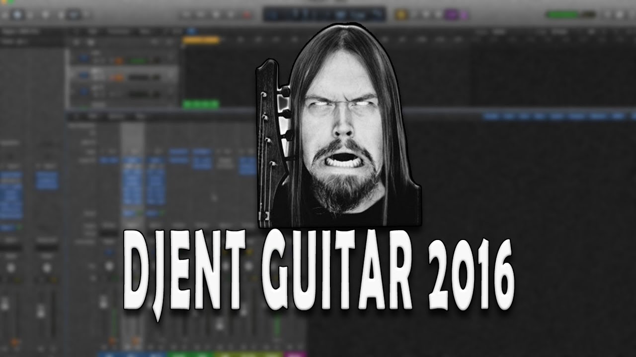 DJENT GUITAR TONE 2016