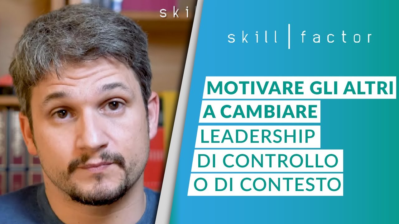 Come motivare gli altri a cambiare: leadership di controllo o leadership di contesto?