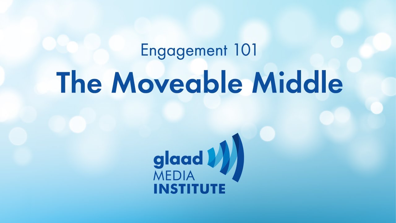 GLAAD Media Institute: The &ldquo;Moveable Middle&rdquo;