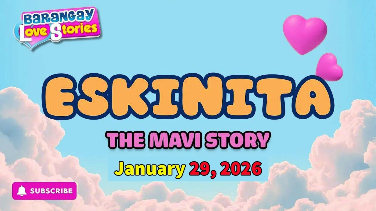 ESKINITA - MAVI _ BARANGAY LOVE STORIES _ PAPA DUDUT STORIES _ JANUARY 29, 2026