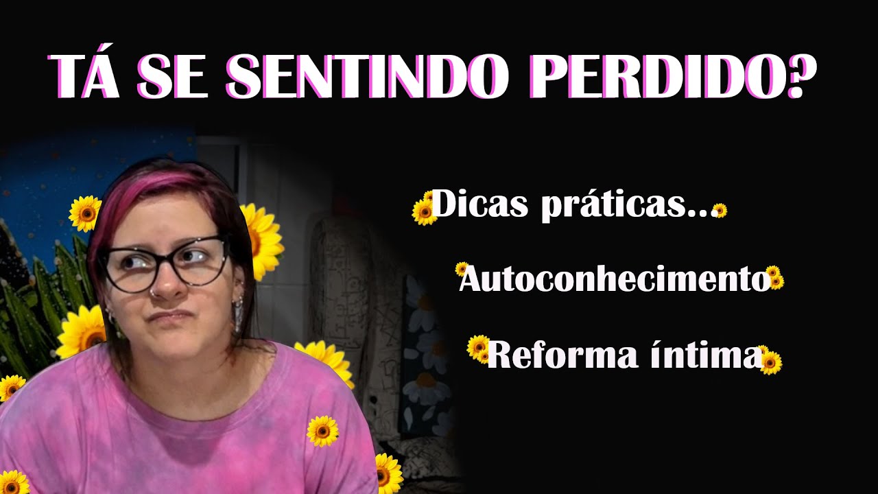 O que ninguém te conta sobre estar perdido... Autoconhecimento e reforma íntima!
