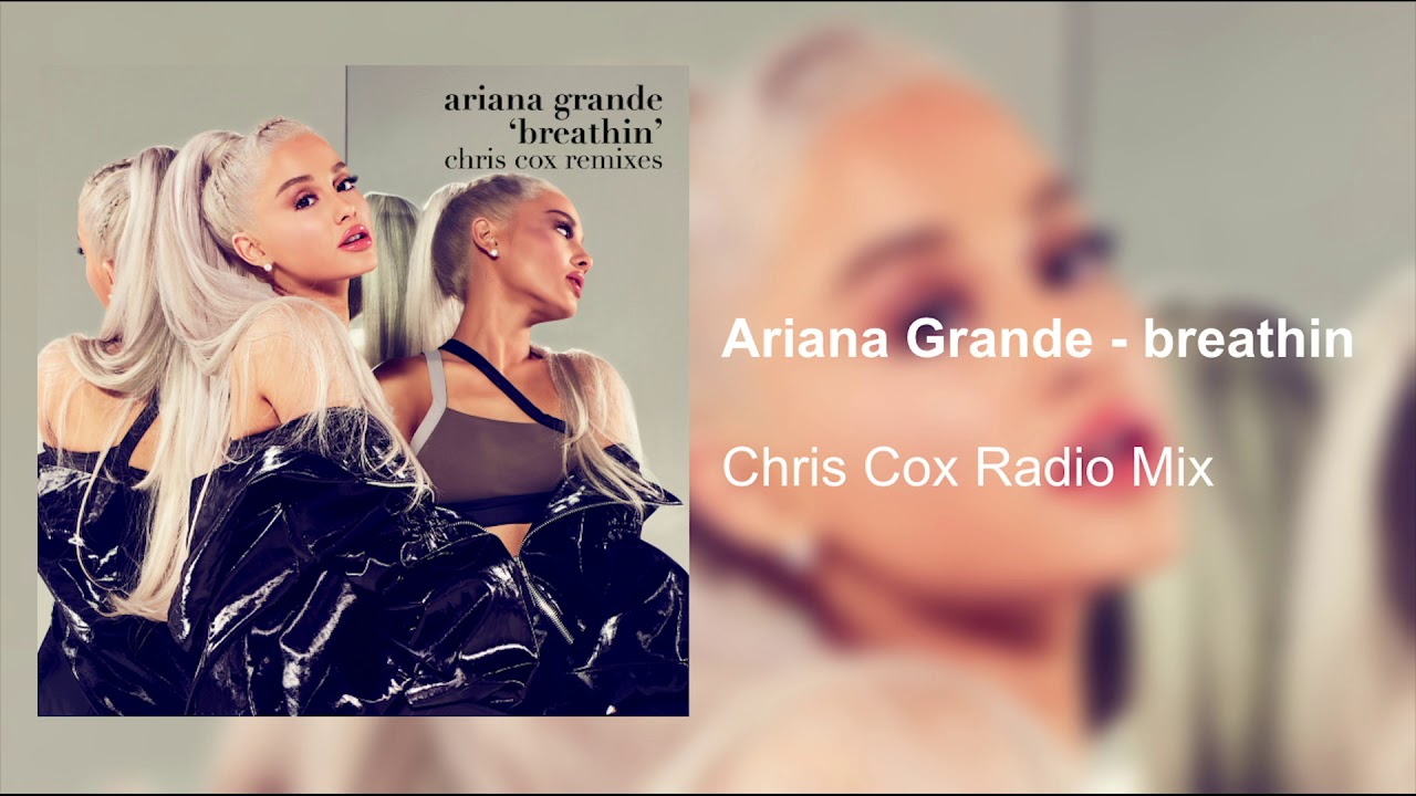 Ariana Grande - breathin (Chris Cox Radio Remix)